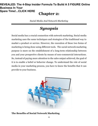 6
Chapter 2:
Social Media And Network Marketing
Synopsis
Social media has a crucial connection with network marketing. Soc...