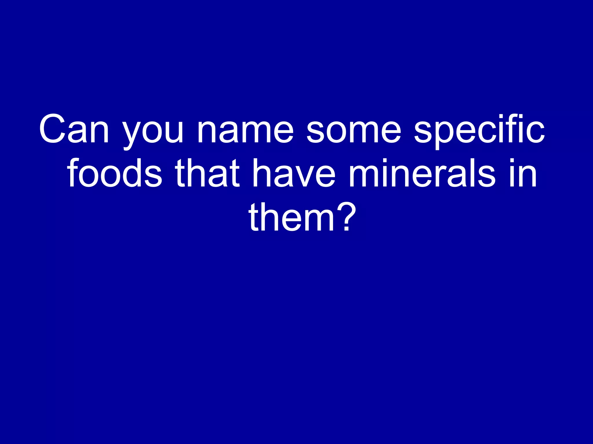 Can you name some specific foods that have minerals in them?