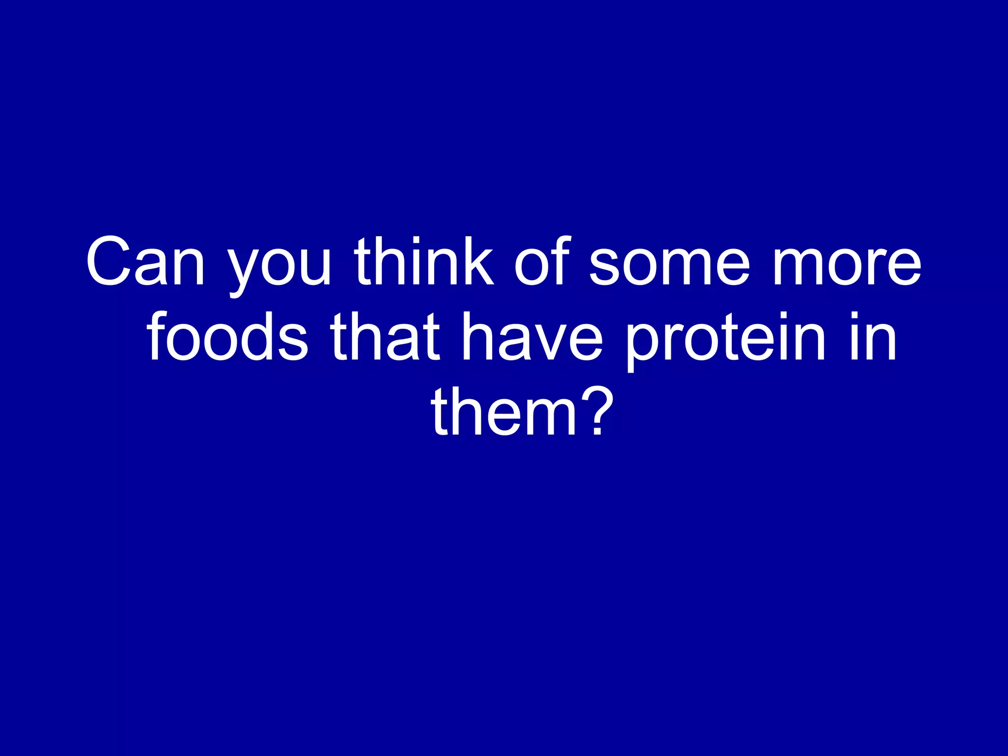 Can you think of some more foods that have protein in them?