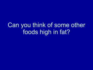 Can you think of some other foods high in fat? 