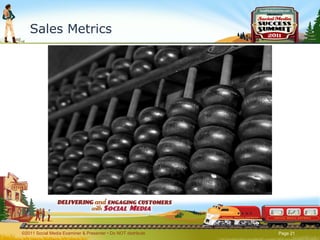 Sales Metrics ©2011 Social Media Examiner & Presenter • Do NOT distribute  
