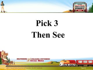 Pick 3  Then See ©2011 Social Media Examiner & Presenter • Do NOT distribute  