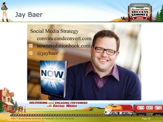 Jay Baer Social Media Strategy convinceandconvert.com nowrevolutionbook.com @jaybaer ©2011 Social Media Examiner & Presenter • Do NOT distribute  