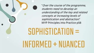 SOPHISTICATION=
INFORMED+NUANCED
"Over the course of the programme,
students need to develop an
understanding of the key a...