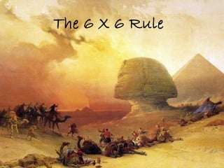 The Pyramid Pie &
The 6 X 6 rule
 
