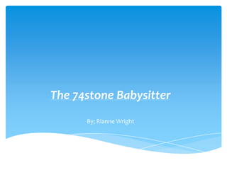 The 74stone Babysitter
By; Rianne Wright
 