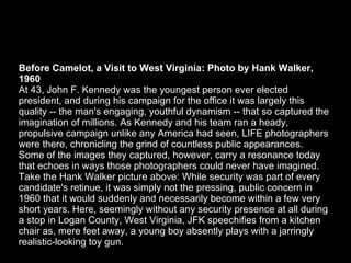 Before Camelot, a Visit to West Virginia: Photo by Hank Walker, 1960 At 43, John F. Kennedy was the youngest person ever e...