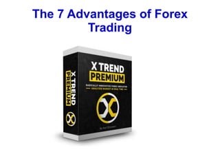 The 7 Advantages of Forex
Trading
 