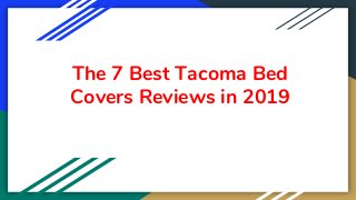 The 7 Best Tacoma Bed
Covers Reviews in 2019
 