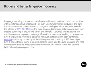© 2020 Bernard Marr, Bernard Marr & Co. All rights reserved
Bigger and better language modeling
Language modeling is a pro...