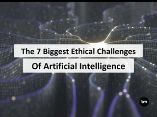 Of Artificial Intelligence
The 7 Biggest Ethical Challenges
 