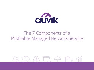 The 7 Components of a
Profitable Managed Network Service
 