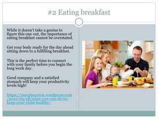 #2 Eating breakfast
While it doesn’t take a genius to
figure this one out, the importance of
eating breakfast cannot be ov...