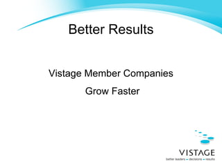 Better Results Vistage Member Companies Grow Faster 
