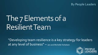 “Developing team resilience is a key strategy for leaders
at any level of business” – Jan and MichelleTerkelsen
 