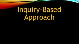 Inquiry-Based
Approach
 