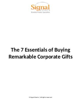 The 7 Essentials of Buying
Remarkable Corporate Gifts
© Signal Events | All rights reserved.
 