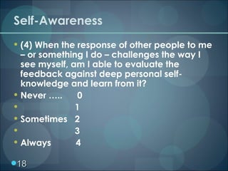 Self-Awareness <ul><li>(4) When the response of other people to me – or something I do – challenges the way I see myself, ...