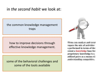 in the second habit we look at:


the common knowledge management
              traps



 how to improve decisions through...