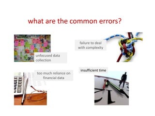 what are the common errors?

                          failure to deal
                         with complexity

  unfocus...