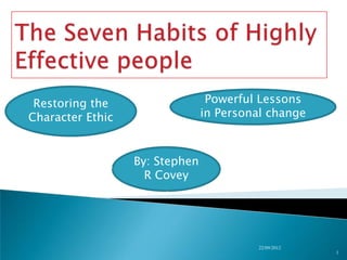 Restoring the                   Powerful Lessons
Character Ethic                 in Personal change



                  By: Stephen
                    R Covey




                                         23/09/2012
                                                      1
 
