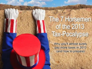 Why you’ll almost surely
pay more taxes in 2013
 (and how to prepare)
 