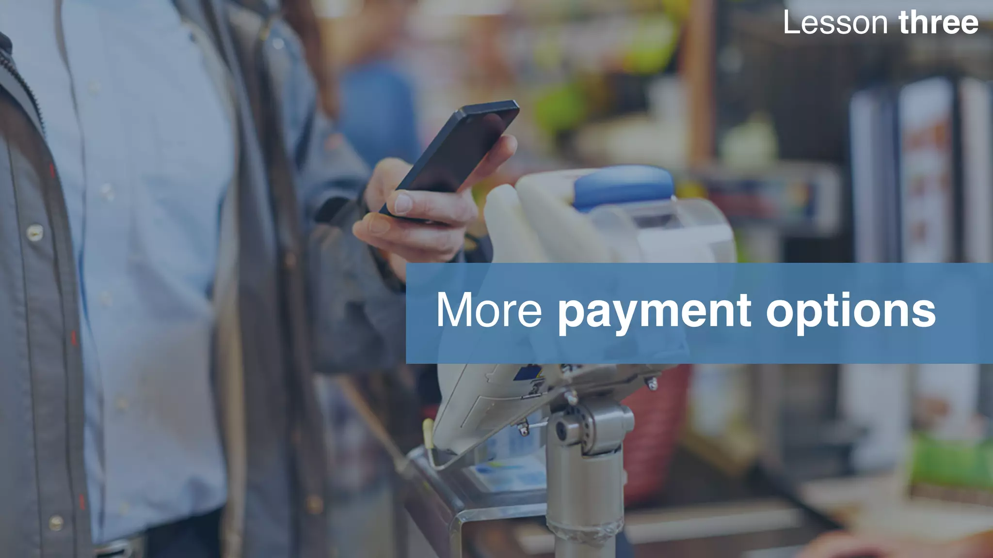 More payment options
Lesson three
 