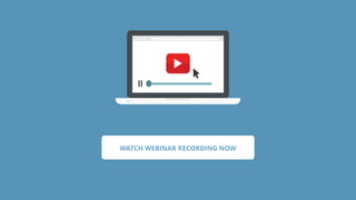 WATCH WEBINAR RECORDING NOW
 