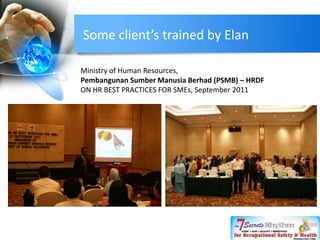Some client’s trained by Elan
National Institute of Occupational Safety & Health (NIOSH, HQ Bangi)
The 7 Secrets Rhythm fo...
