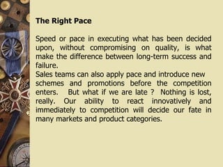 The Right Pace   Speed or pace in executing what has been decided upon, without compromising on quality, is what make the ...