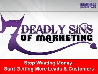 Stop Wasting Money!
Start Getting More Leads & Customers
 
