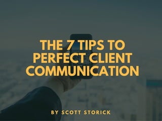 The 7 Tips to Perfect Client Communication by Scott Storck