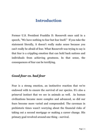 Page | 1
Introduction
Former U.S. President Franklin D. Roosevelt once said in a
speech, "We have nothing to fear but fear...