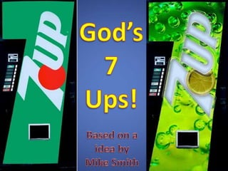 God’s 7 Ups! Based on a idea by  Mike Smith 