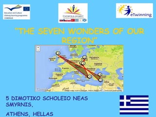 “THE SEVEN WONDERS OF OUR
REGION”

5 DIMOTIKO SCHOLEIO NEAS
SMYRNIS,
ATHENS, HELLAS

 