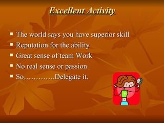 Excellent Activity <ul><li>The world says you have superior skill </li></ul><ul><li>Reputation for the ability </li></ul><...