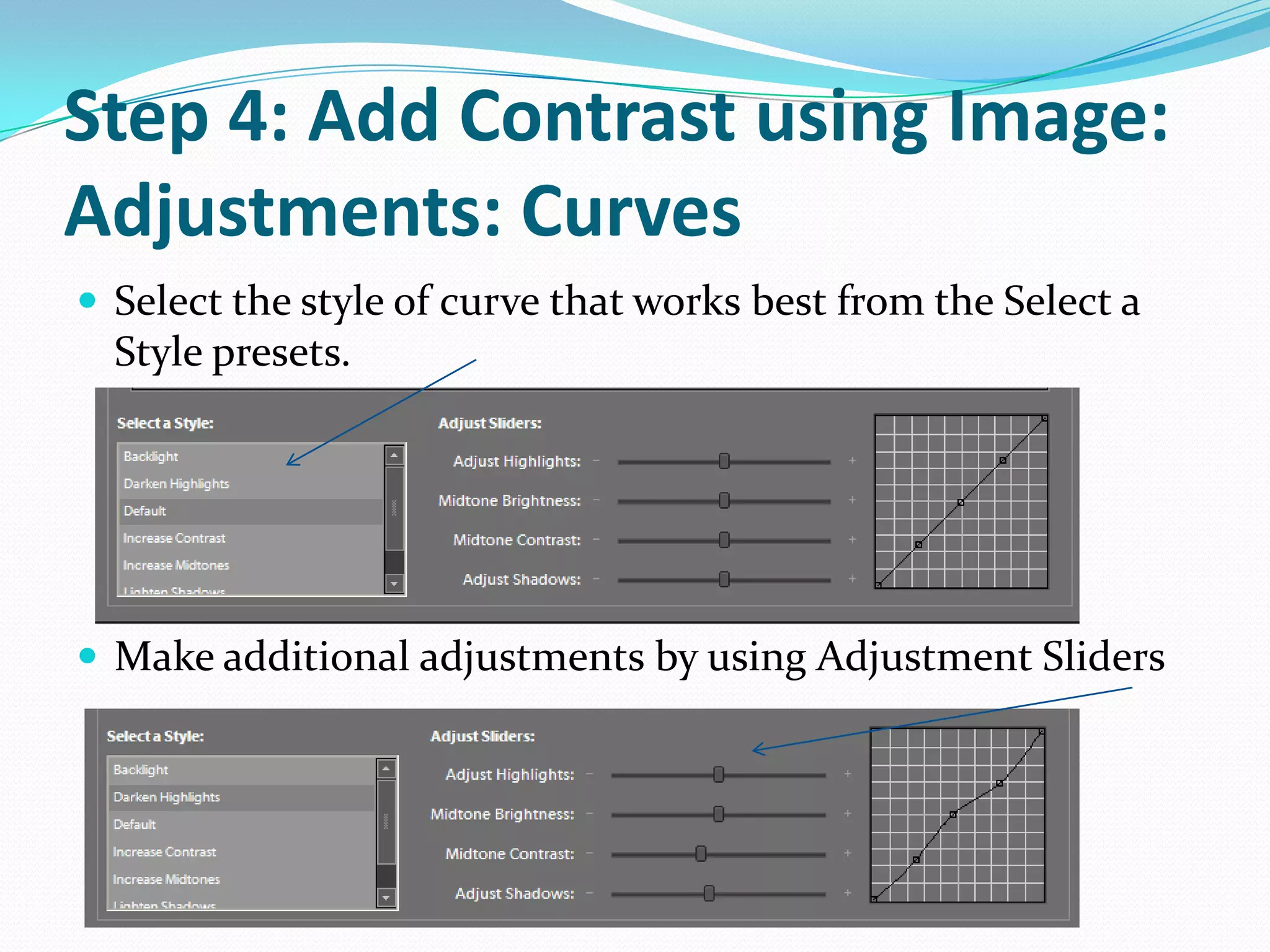 Step 4: Add Contrast using Image: Adjustments: CurvesChoose Enhance: Adjust Color: Adjust Color Curves… dialog box opens. The Adjust Color Curves dialog box will appearAdjust Color Curves dialog box