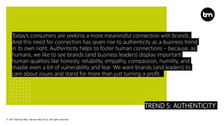 © 2021 Bernard Marr, Bernard Marr & Co. All rights reserved
TREND 5: AUTHENTICITY
Today’s consumers are seeking a more mea...