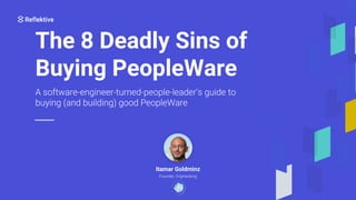 The 8 Deadly Sins of
Buying PeopleWare
Itamar Goldminz
 