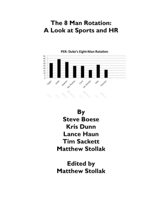 The 8 Man Rotation:
A Look at Sports and HR




          By
     Steve Boese
      Kris Dunn
     Lance Haun
     Tim Sackett
    Matthew Stollak

       Edited by
    Matthew Stollak
 