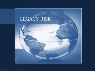 LEGACY RISK




Copyright © 2011 ValMark Securities Inc. All Rights Reserved.
 