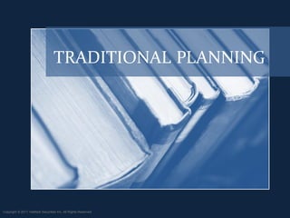 TRADITIONAL PLANNING




Copyright © 2011 ValMark Securities Inc. All Rights Reserved.
 