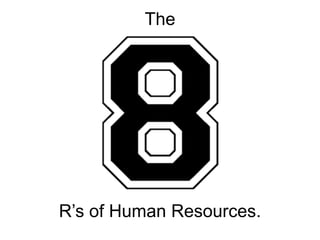 The
R’s of Human Resources.
 