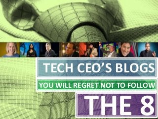 TECH CEO’S BLOGS
YOU WILL REGRET NOT TO FOLLOW

THE 8

 