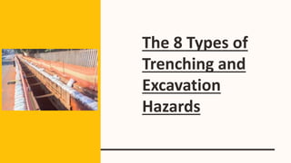 The 8 Types of
Trenching and
Excavation
Hazards
 