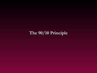 The 90/10 Principle
 