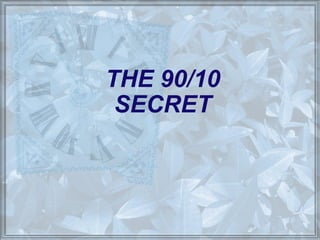 THE 90/10 SECRET 