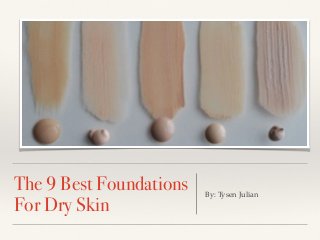 The 9 Best Foundations
For Dry Skin
By: Tysen Julian
 