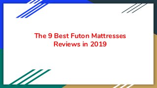 The 9 Best Futon Mattresses
Reviews in 2019
 