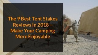 The 9 Best Tent Stakes
Reviews In 2018 –
Make Your Camping
More Enjoyable
 